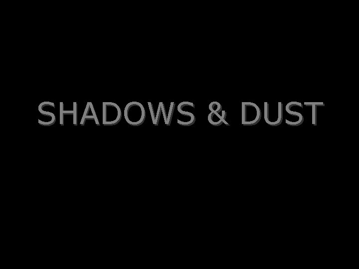 SHADOWS & DUST 