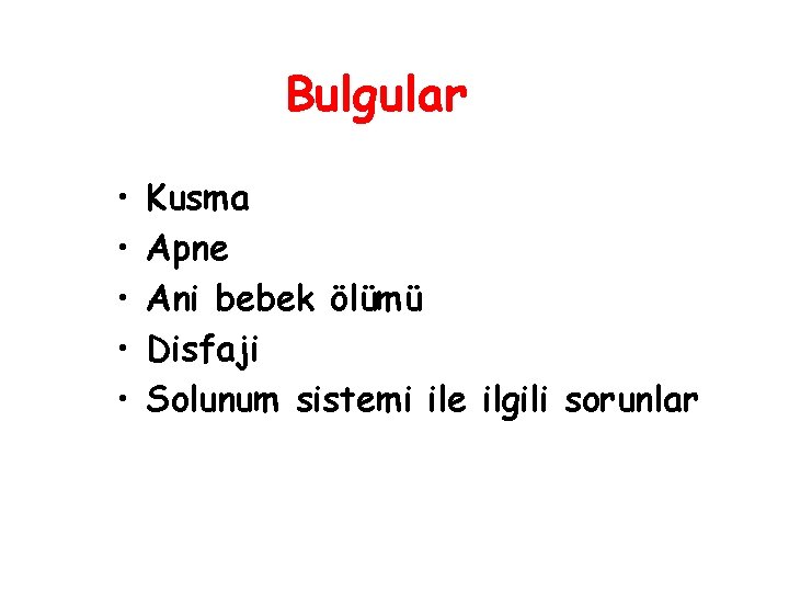 Bulgular • • • Kusma Apne Ani bebek ölümü Disfaji Solunum sistemi ile ilgili