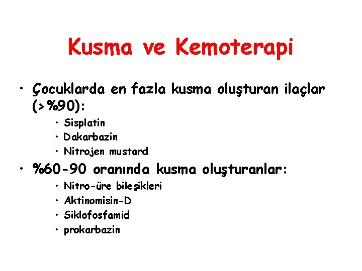 Kusma ve Kemoterapi • Çocuklarda en fazla kusma oluşturan ilaçlar (>%90): • Sisplatin •