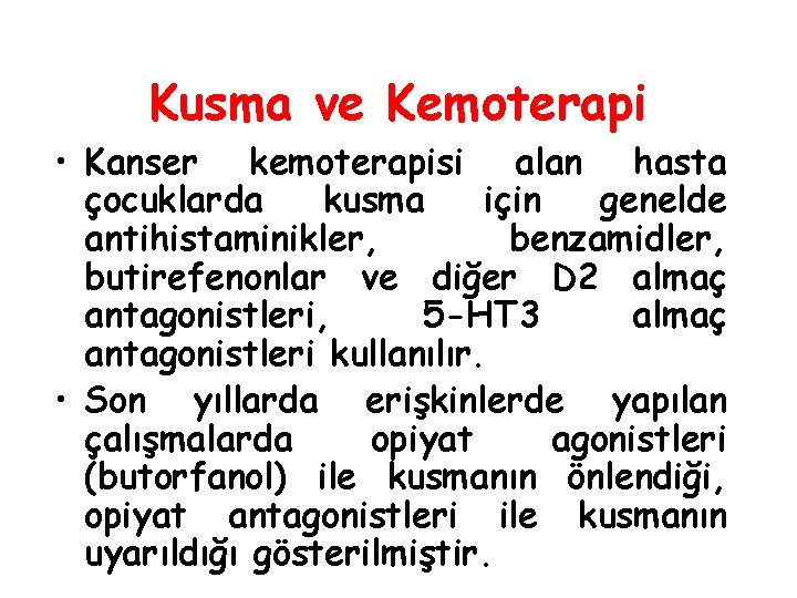 Kusma ve Kemoterapi • Kanser kemoterapisi alan hasta çocuklarda kusma için genelde antihistaminikler, benzamidler,