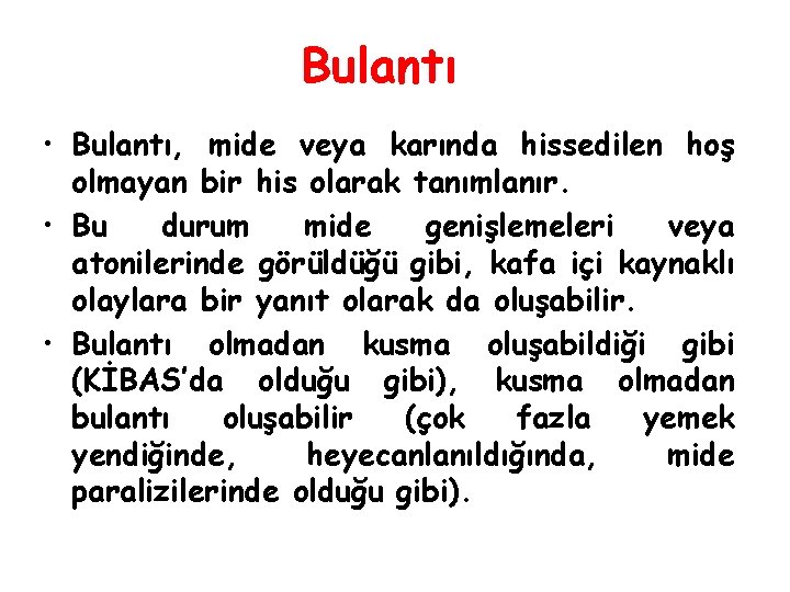 Bulantı • Bulantı, mide veya karında hissedilen hoş olmayan bir his olarak tanımlanır. •