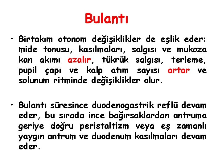 Bulantı • Birtakım otonom değişiklikler de eşlik eder: mide tonusu, kasılmaları, salgısı ve mukoza