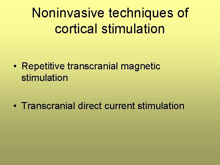 Noninvasive techniques of cortical stimulation • Repetitive transcranial magnetic stimulation • Transcranial direct current Noninvasive techniques of cortical stimulation • Repetitive transcranial magnetic stimulation • Transcranial direct current