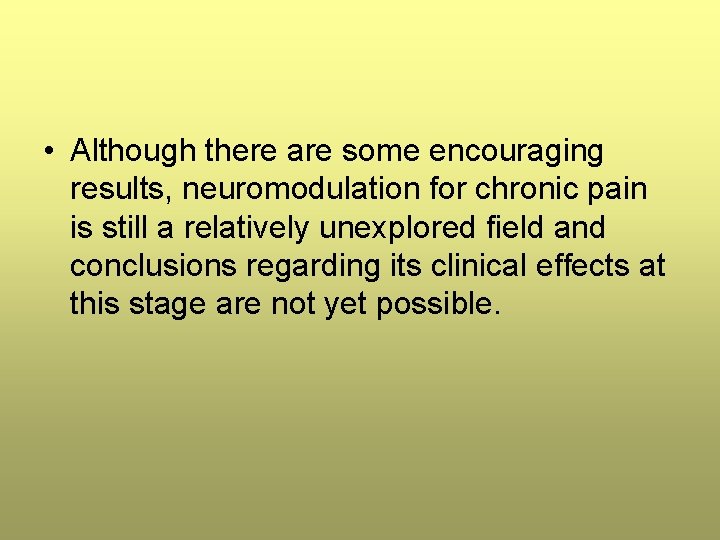 • Although there are some encouraging results, neuromodulation for chronic pain is still • Although there are some encouraging results, neuromodulation for chronic pain is still