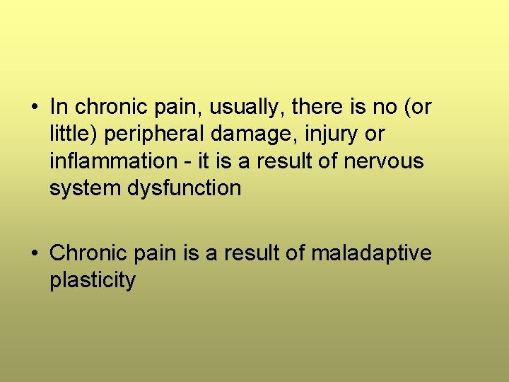 • In chronic pain, usually, there is no (or little) peripheral damage, injury • In chronic pain, usually, there is no (or little) peripheral damage, injury