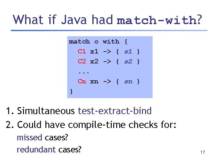 What if Java had match-with? match o C 1 x 1 C 2 x