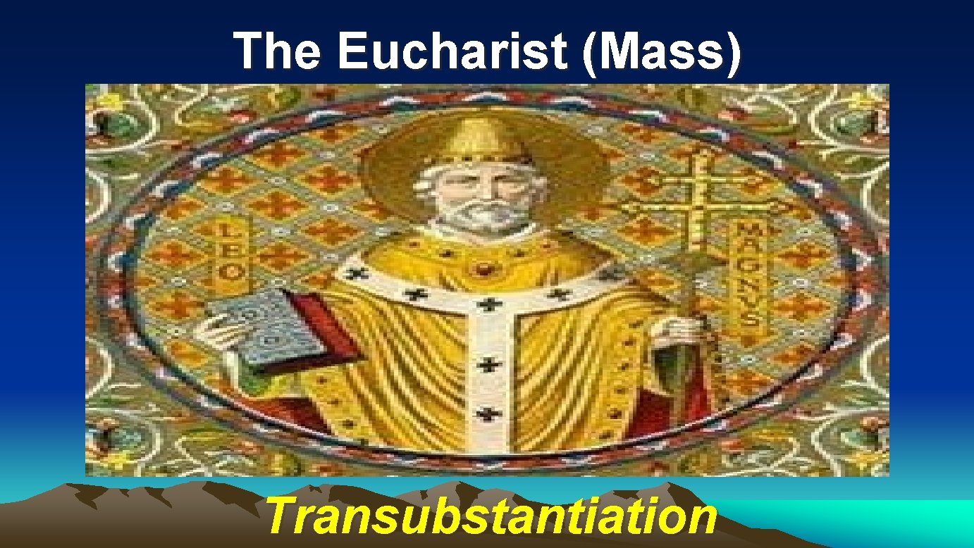 The Eucharist (Mass) Transubstantiation 