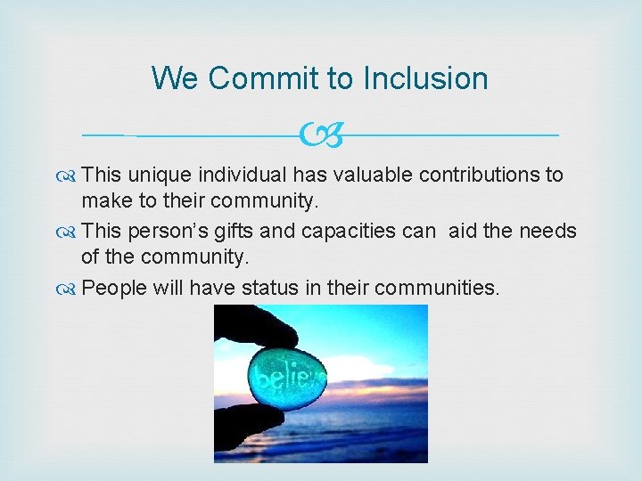 We Commit to Inclusion This unique individual has valuable contributions to make to their
