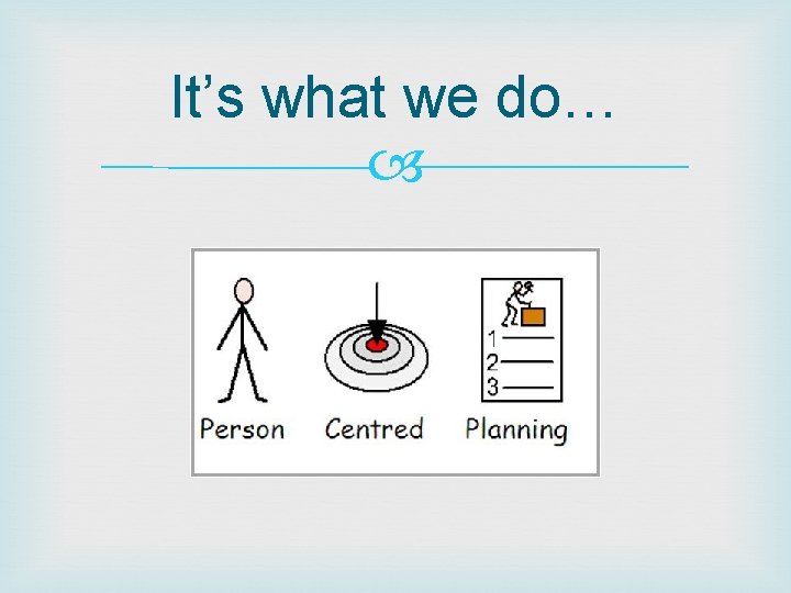 It’s what we do… It’s what we do…