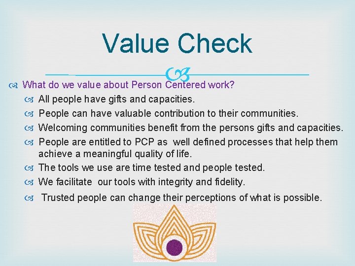 Value Check What do we value about Person Centered work? All people have gifts Value Check What do we value about Person Centered work? All people have gifts