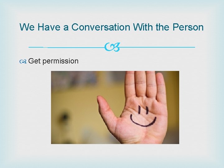 We Have a Conversation With the Person Get permission We Have a Conversation With the Person Get permission
