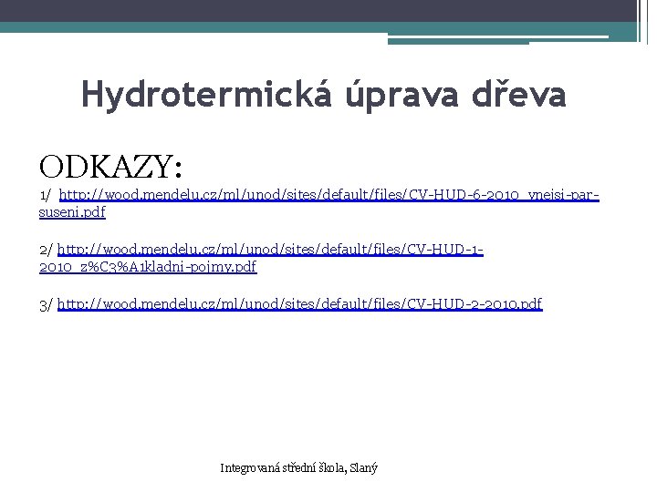 Hydrotermická úprava dřeva ODKAZY: 1/ http: //wood. mendelu. cz/ml/unod/sites/default/files/CV-HUD-6 -2010_vnejsi-parsuseni. pdf 2/ http: //wood. Hydrotermická úprava dřeva ODKAZY: 1/ http: //wood. mendelu. cz/ml/unod/sites/default/files/CV-HUD-6 -2010_vnejsi-parsuseni. pdf 2/ http: //wood.