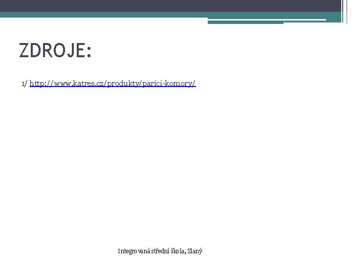 ZDROJE: 1/ http: //www. katres. cz/produkty/parici-komory/ Integrovaná střední škola, Slaný ZDROJE: 1/ http: //www. katres. cz/produkty/parici-komory/ Integrovaná střední škola, Slaný