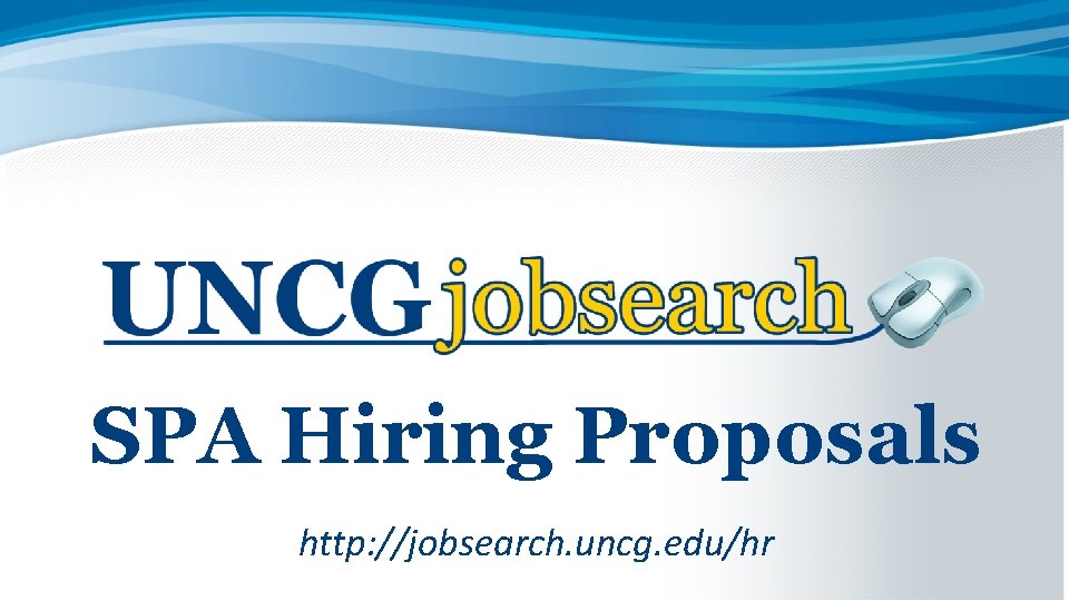 SPA Hiring Proposals http: //jobsearch. uncg. edu/hr 