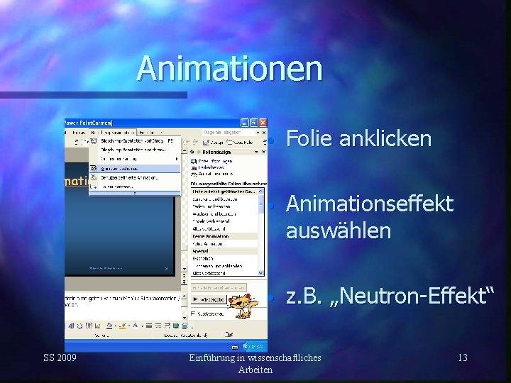 Animationen SS 2009 • Folie anklicken • Animationseffekt auswählen • z. B. „Neutron-Effekt“ Einführung
