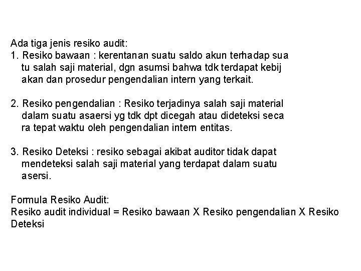 Ada tiga jenis resiko audit: 1. Resiko bawaan : kerentanan suatu saldo akun terhadap