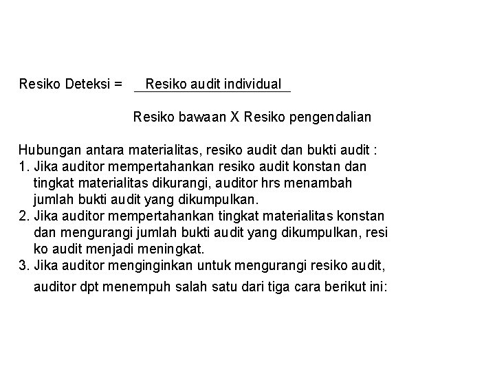 Resiko Deteksi = Resiko audit individual Resiko bawaan X Resiko pengendalian Hubungan antara materialitas,