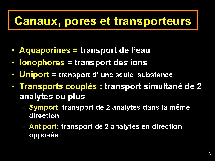 Canaux, pores et transporteurs • • Aquaporines = transport de l’eau Ionophores = transport