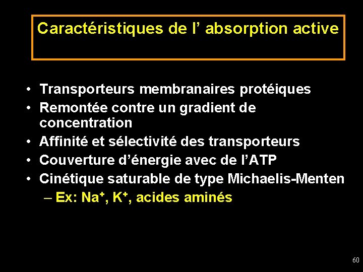 Caractéristiques de l’ absorption active • Transporteurs membranaires protéiques • Remontée contre un gradient