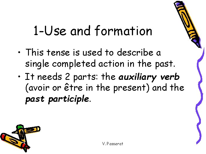 1 -Use and formation • This tense is used to describe a single completed