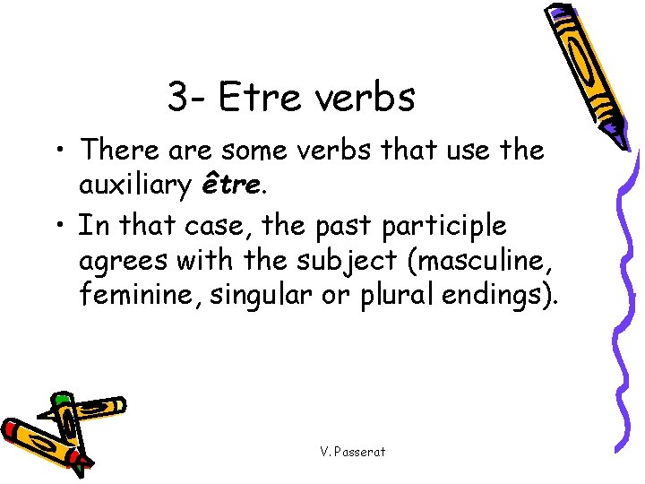 3 - Etre verbs • There are some verbs that use the auxiliary être.