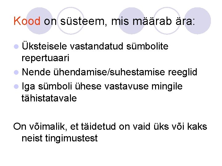 Kood on süsteem, mis määrab ära: l Üksteisele vastandatud sümbolite repertuaari l Nende ühendamise/suhestamise