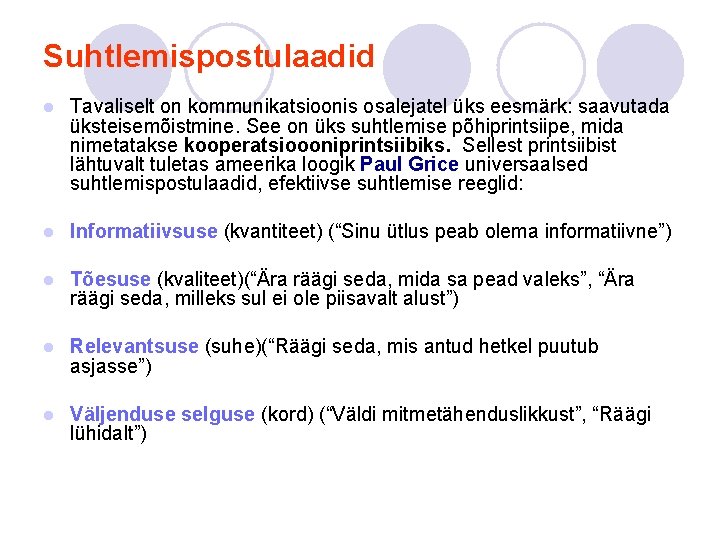 Suhtlemispostulaadid l Tavaliselt on kommunikatsioonis osalejatel üks eesmärk: saavutada üksteisemõistmine. See on üks suhtlemise