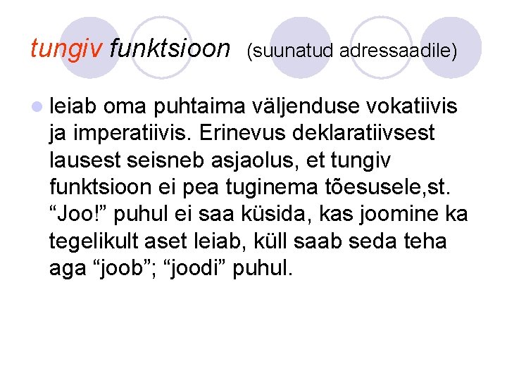 tungiv funktsioon (suunatud adressaadile) l leiab oma puhtaima väljenduse vokatiivis ja imperatiivis. Erinevus deklaratiivsest