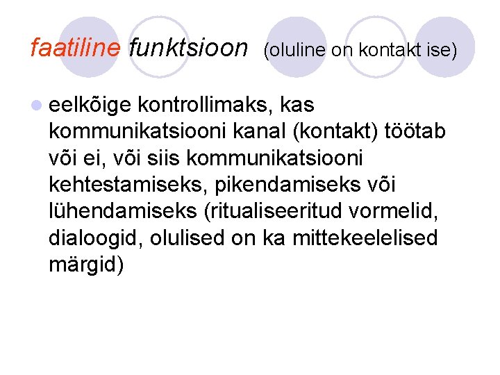 faatiline funktsioon (oluline on kontakt ise) l eelkõige kontrollimaks, kas kommunikatsiooni kanal (kontakt) töötab