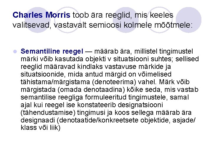 Charles Morris toob ära reeglid, mis keeles valitsevad, vastavalt semioosi kolmele mõõtmele: l Semantiline