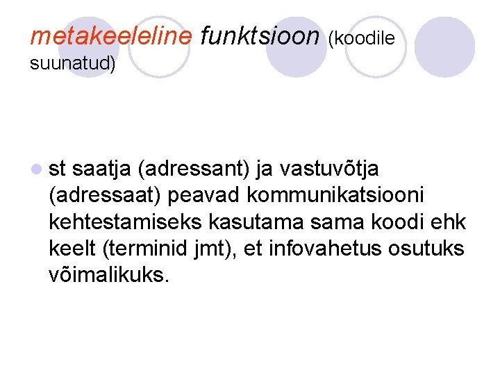 metakeeleline funktsioon (koodile suunatud) l st saatja (adressant) ja vastuvõtja (adressaat) peavad kommunikatsiooni kehtestamiseks