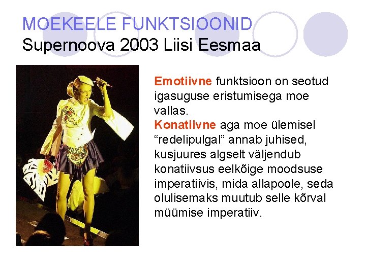 MOEKEELE FUNKTSIOONID Supernoova 2003 Liisi Eesmaa Emotiivne funktsioon on seotud igasuguse eristumisega moe vallas.