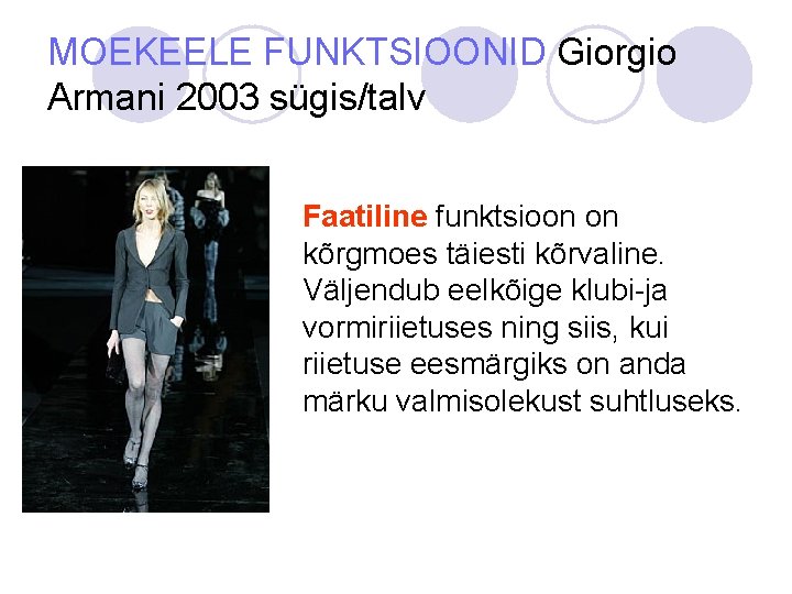 MOEKEELE FUNKTSIOONID Giorgio Armani 2003 sügis/talv Faatiline funktsioon on kõrgmoes täiesti kõrvaline. Väljendub eelkõige