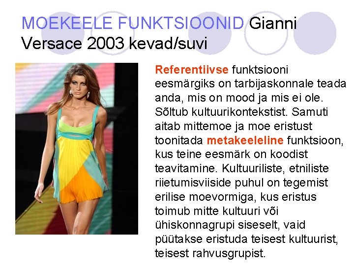 MOEKEELE FUNKTSIOONID Gianni Versace 2003 kevad/suvi Referentiivse funktsiooni eesmärgiks on tarbijaskonnale teada anda, mis