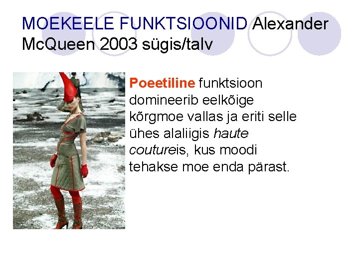 MOEKEELE FUNKTSIOONID Alexander Mc. Queen 2003 sügis/talv Poeetiline funktsioon domineerib eelkõige kõrgmoe vallas ja