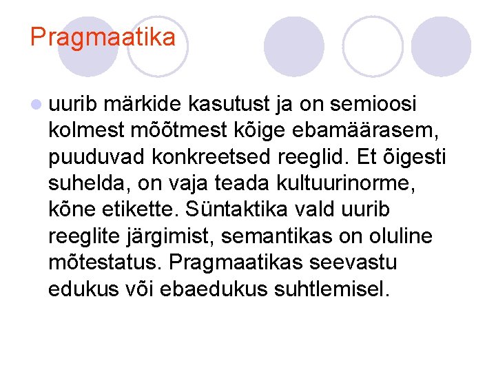 Pragmaatika l uurib märkide kasutust ja on semioosi kolmest mõõtmest kõige ebamäärasem, puuduvad konkreetsed
