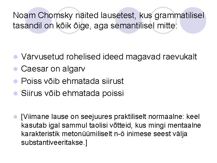 Noam Chomsky näited lausetest, kus grammatilisel tasandil on kõik õige, aga semantilisel mitte: Värvusetud