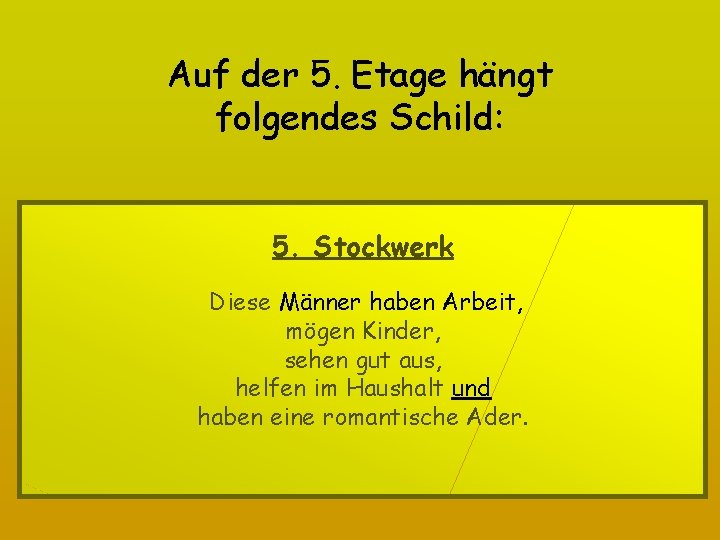 Auf der 5. Etage hängt folgendes Schild: 5. Stockwerk Diese Männer haben Arbeit, mögen