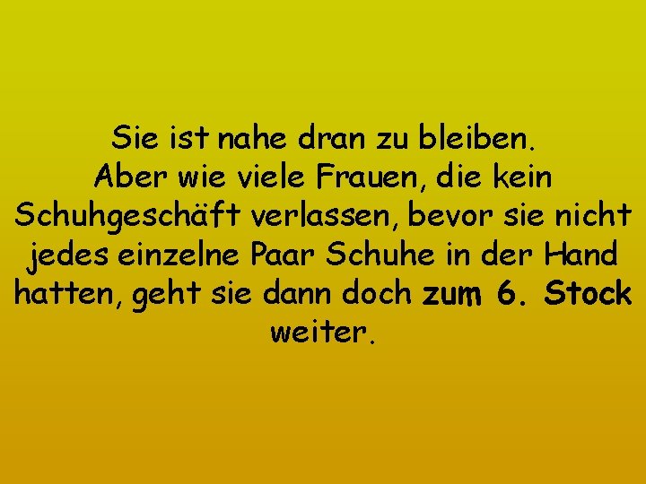 Sie ist nahe dran zu bleiben. Aber wie viele Frauen, die kein Schuhgeschäft verlassen,