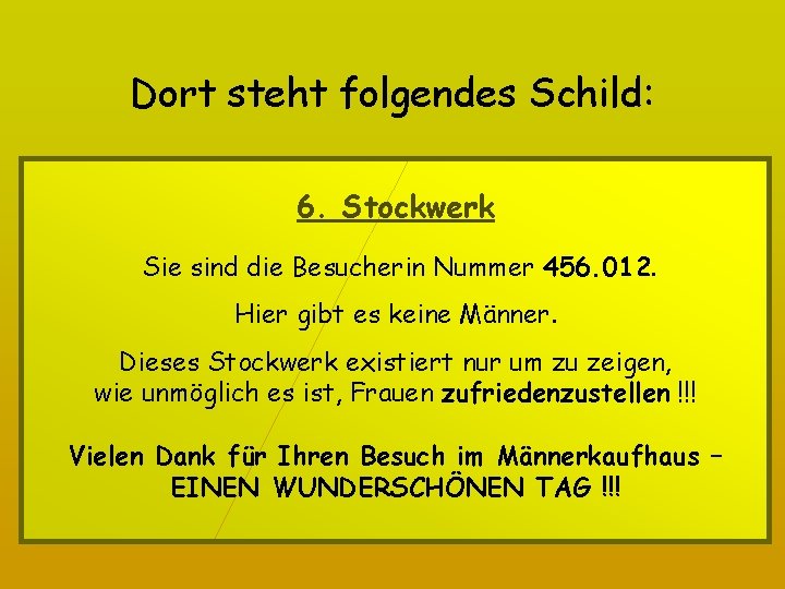 Dort steht folgendes Schild: 6. Stockwerk Sie sind die Besucherin Nummer 456. 012. Hier