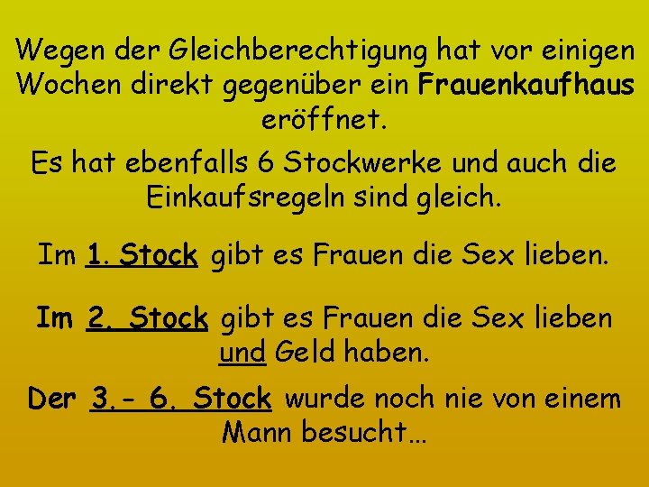 Wegen der Gleichberechtigung hat vor einigen Wochen direkt gegenüber ein Frauenkaufhaus eröffnet. Es hat