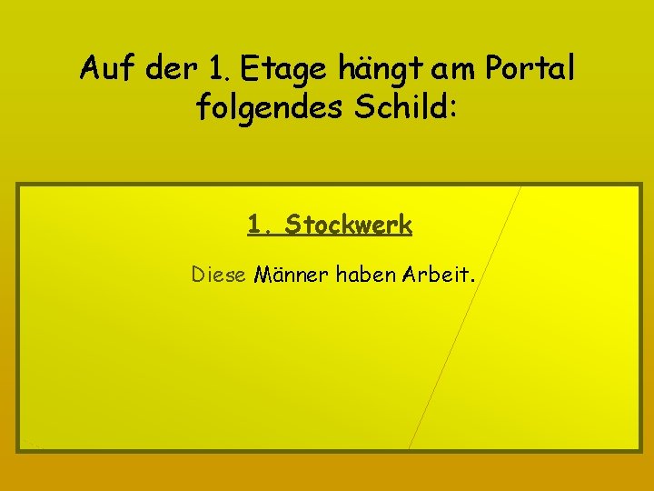 Auf der 1. Etage hängt am Portal folgendes Schild: 1. Stockwerk Diese Männer haben