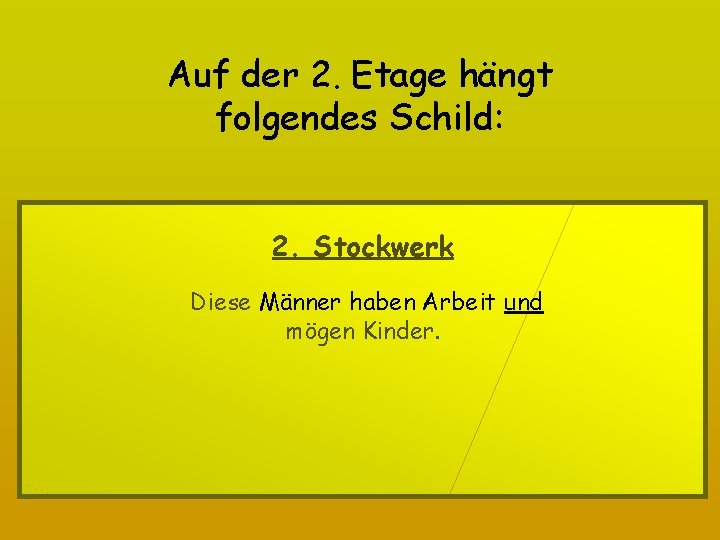 Auf der 2. Etage hängt folgendes Schild: 2. Stockwerk Diese Männer haben Arbeit und