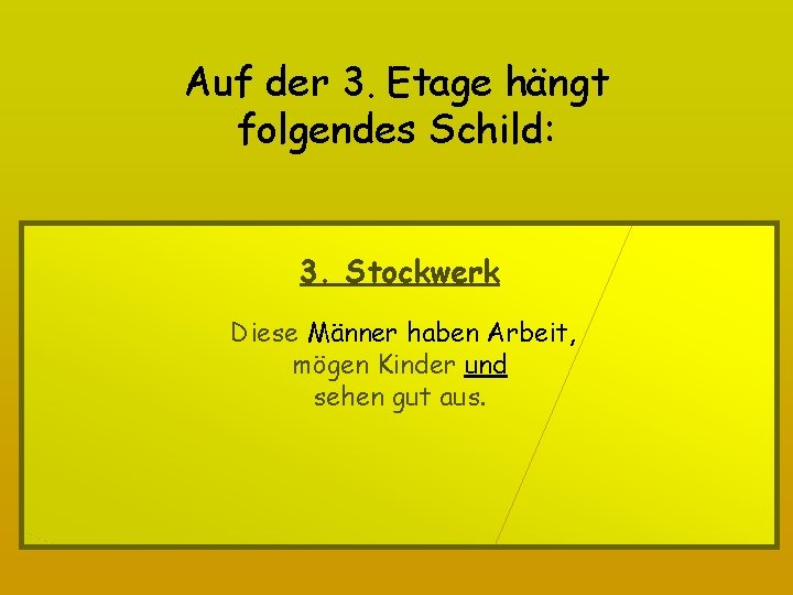 Auf der 3. Etage hängt folgendes Schild: 3. Stockwerk Diese Männer haben Arbeit, mögen