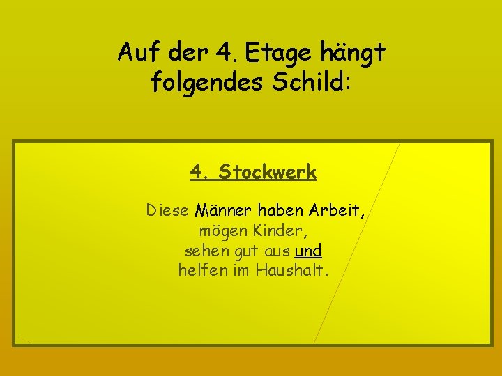 Auf der 4. Etage hängt folgendes Schild: 4. Stockwerk Diese Männer haben Arbeit, mögen