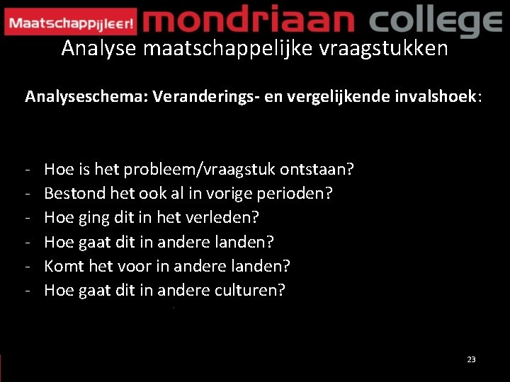 Analyse maatschappelijke vraagstukken Analyseschema: Veranderings- en vergelijkende invalshoek: - Hoe is het probleem/vraagstuk ontstaan?