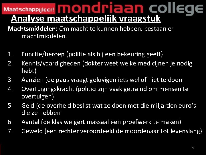 Analyse maatschappelijk vraagstuk Machtsmiddelen: Om macht te kunnen hebben, bestaan er machtmiddelen. 1. 2.