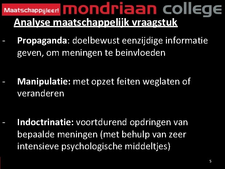 Analyse maatschappelijk vraagstuk - Propaganda: doelbewust eenzijdige informatie geven, om meningen te beinvloeden -