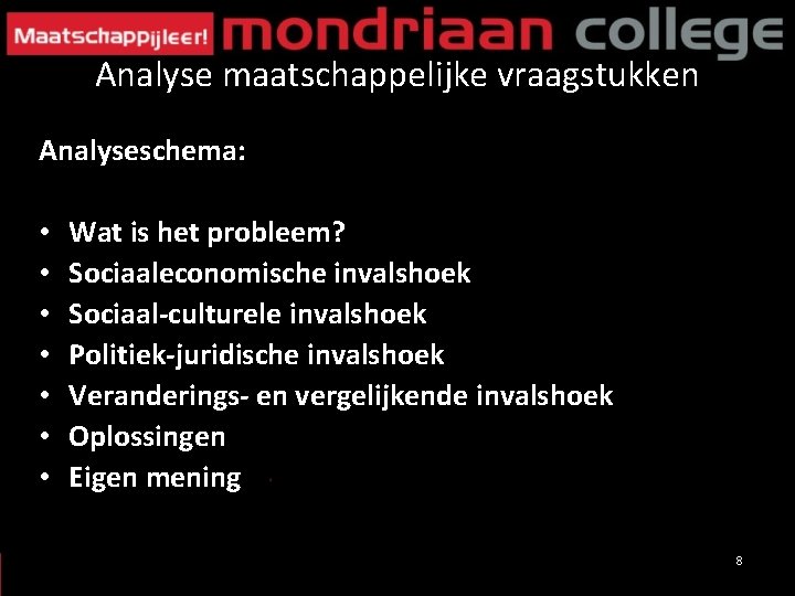 Analyse maatschappelijke vraagstukken Analyseschema: • • Wat is het probleem? Sociaaleconomische invalshoek Sociaal-culturele invalshoek