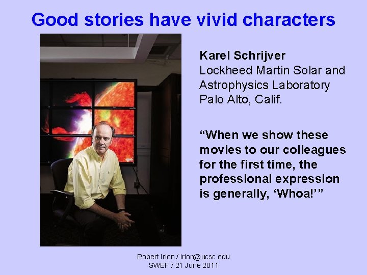 Good stories have vivid characters Karel Schrijver Lockheed Martin Solar and Astrophysics Laboratory Palo